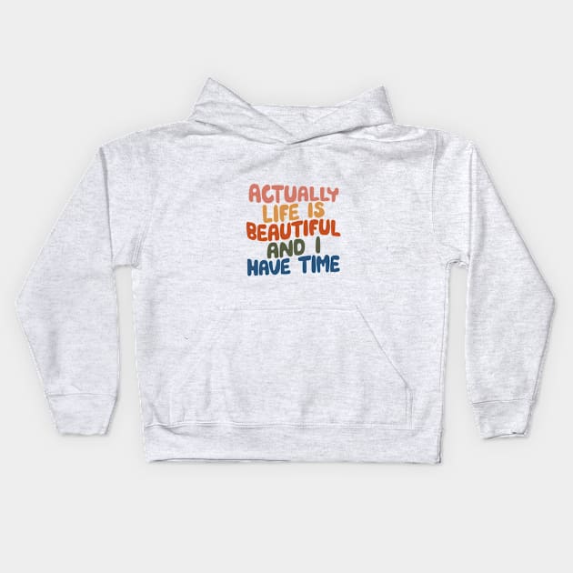 Actually Life is Beautiful and I Have Time by The Motivated Type in pink yellow red green and blue Kids Hoodie by MotivatedType